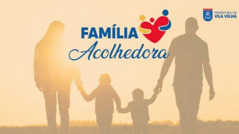 Famílias acolhedoras de Vila Velha receberão mais apoio financeiro mensal